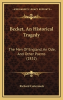 Becket, An Historical Tragedy: The Men of England, an Ode and Other Poems 1165339420 Book Cover