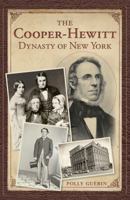 The Cooper-Hewitt Dynasty of New York 1609498607 Book Cover