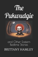 The Pukwudgie and Other Eastern Bedtime Stories (The Woods Devil and Other Northern Bedtime Stories Collection) B0CSDS5M17 Book Cover