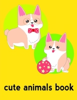 Cute Animals Book: Baby Funny Animals and Pets Coloring Pages for boys, girls, Children 1673973981 Book Cover