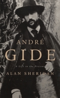 André Gide: A Life in the Present 0674035275 Book Cover