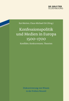 Konfessionspolitik und Medien in Europa 15001700: Konflikte, Konkurrenzen, Theorien (Diskursivierung Von Wissen in Der Frühen Neuzeit) 3110725177 Book Cover