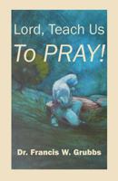 Lord, Teach Us to Pray 1478727551 Book Cover