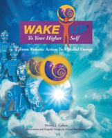 Wake Up to Your Higher Self: From Robotic Action to Mindful Energy 1490783342 Book Cover