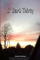O' Dark Thirty 1508696659 Book Cover