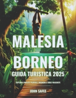 Malesia Borneo Guida Turistica 2025: Esplora foreste pluviali, oranghi e isole nascoste (Italian Edition) B0F2J7SP5N Book Cover
