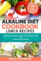 Alkaline Diet Cookbook: Lunch Recipes: Insanely Delicious Alkaline Plant-Based Recipes for Weight Loss & Healing 1533359563 Book Cover