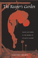 The Reaper's Garden: Death and Power in the World of Atlantic Slavery 0674057120 Book Cover