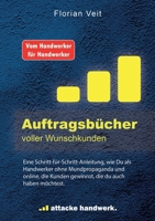 Auftragsbücher voller Wunschkunden: Eine Schritt-für-Schritt-Anleitung, wie du als Handwerker online und ohne Mundpropaganda, die Kunden gewinnst, die du auch haben möchtest. (German Edition) 3848227320 Book Cover