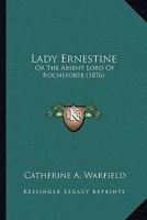 Lady Ernestine: Or The Absent Lord Of Rocheforte 1279268786 Book Cover