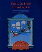 This Is the Bread I Baked for Ned 0689823533 Book Cover