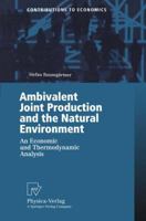 Ambivalent Joint Production and the Natural Environment: An Economic and Thermodynamic Analysis (Contributions to Economics) 3790812900 Book Cover