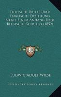 Deutsche Briefe Uber Englische Erziehung Nebst Einem Anhang Uber Belgische Schulen (1852) 1160074119 Book Cover