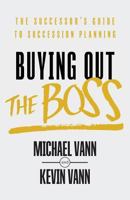 Buying Out the Boss: The Successor's Guide to Succession Planning 1544511302 Book Cover