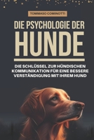 Die Psychologie der Hunde: Die Schlüssel zur Hündischen Kommunikation für eine bessere Verständigung mit Ihrem Hund: Das Verstehen von Beschwicht B0CPWGGKGD Book Cover
