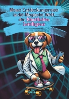 Deine Entdeckungsreise in die Magische Welt der Künstlichen Intelligenz: Ein Lese-, Arbeits-, Spiel- und Kreativbuch (German Edition) B0CSYT583H Book Cover