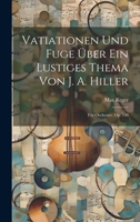 Vatiationen Und Fuge Über Ein Lustiges Thema Von J. A. Hiller: Für Orchester. Op. 100 102163056X Book Cover