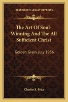 The Art of Soul-Winning and the All Sufficient Christ: Golden Grain, July 1936 1432595474 Book Cover