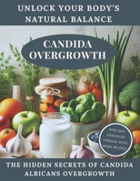 candida overgrowth : unlock your body’s natural balance: the hidden secrets of candida albicans overgrowth B0DR8S8DPN Book Cover