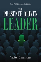 Presence-Driven Leader : How to Lead with Impact Regardless of Your Title 196387479X Book Cover