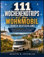 111 Wochenendtrips mit dem Wohnmobil durch Deutschland: Fertige 2- bis 4-Tage-Routen von Nordsee bis Alpen – mit GPS-Stellplatzsuche, Fahrzeiten, ... Schlechtwetter-Alternativen (German Edition) B0HD9VHYBD Book Cover