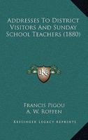 Addresses To District Visitors And Sunday School Teachers 1164559591 Book Cover