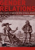 Gender Relations in Early Modern England 1408225689 Book Cover