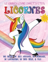 Le grand livre d'activités licornes pour les enfants de 4 à 8 ans: Des heures de jeux amusants, de coloriages, de labyrinthes, de mots mêlés, & plus (French Edition) 1671418646 Book Cover