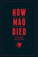 How Mao Died: A Chinese Love Story 1535241551 Book Cover
