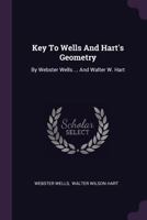 Key To Wells And Hart's Geometry: By Webster Wells ... And Walter W. Hart ...... 1378523598 Book Cover