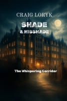 Shade & Hisshade: The Whispering Corridor B0G4J8731N Book Cover