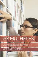 AS MULHERES: As Muitas Faces do Amor 1795234768 Book Cover