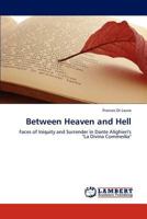 Between Heaven and Hell: Faces of Iniquity and Surrender in Dante Alighieri's "La Divina Commedia" 3847376802 Book Cover