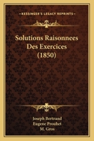Solutions Raisonnees Des Exercices (1850) 1160254311 Book Cover