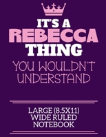 It's A Rebecca Thing You Wouldn't Understand Large (8.5x11) Wide Ruled Notebook: A cute notebook or notepad to write in for any book lovers, doodle writers and budding authors! 1709920084 Book Cover