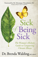 Sick of Being Sick: The Woman's Holistic Guide to Conquering Chronic Illness 1642794651 Book Cover