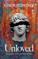Unloved: The Rejected Saints God Calls Beloved 1683597826 Book Cover