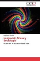 Imaginario Social y Sociología: Un estudio de la cultura teatral rural 3848451433 Book Cover