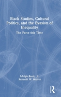 Black Studies, Cultural Politics, and the Evasion of Inequality: The Farce this Time 1032942991 Book Cover