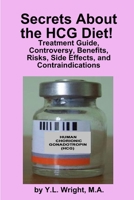 Secrets about the HCG Diet! Treatment Guide, Controversy, Benefits, Risks, Side Effects, and Contraindications 1105376591 Book Cover