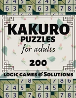 Kakuro Puzzles for Adults: 200 Japanese Kakuro Product Logic Games and Solutions for Adults and Seniors. Moderate and Hard Puzzles. Large Print Multiple Grids Vol 1 1086749413 Book Cover