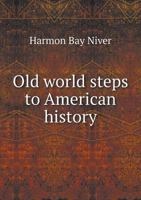 Old world steps to American history 1357474261 Book Cover