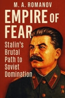 Empire of Fear: Stalin’s Brutal Path to Soviet Domination B0FCYNS6QW Book Cover
