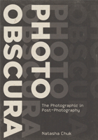 Photo Obscura: The Photographic in Post-Photography 1835952860 Book Cover