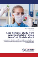 Lead Removal Study from Aqueous Solution Using Low-Cost Bio-Adsorbent: Adsorption, Kinetics, and Thermodynamic Studies on Lead Removal Using Modified and Unmodified Plant Leaves Samples 620616330X Book Cover