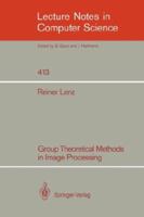 Group Theoretical Methods in Image Processing (Lecture Notes in Computer Science) 3540522905 Book Cover