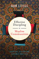 Effective Discipling in Muslim Communities: Scripture, History and Seasoned Practices 0830824707 Book Cover