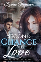A Second Chance at Love: Where the Healing Begins B087R98Z5V Book Cover