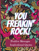 You Freakin' Rock! An anti-stress Adult Coloring Book with Positive Messages and Inspirational Quotes to help relaxation and stress relief 1008993271 Book Cover