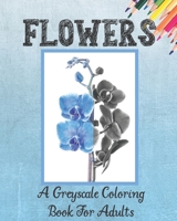 Flowers A Greyscale Coloring Book for Adults B091CPF8VM Book Cover